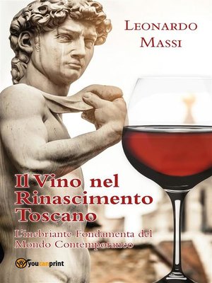 cover image of Il Vino nel Rinascimento Toscano--l'Inebriante Fondamenta del Mondo Contemporaneo
